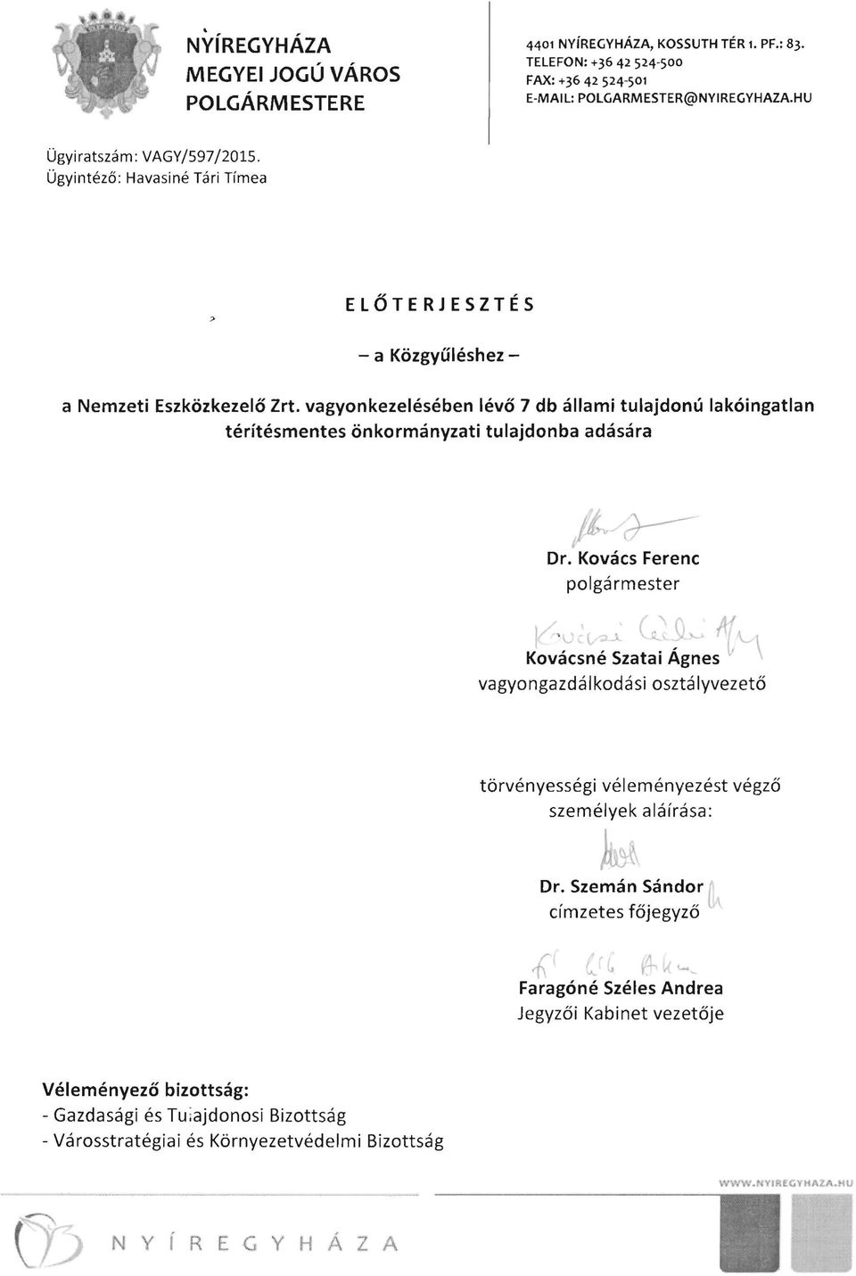 vagyonkezelésében lévő 7 db állami tulajdonú lakóingatlan térítésmentes önkormányzati tulajdonba adására jiv/;r-- Dr. Kovács Ferenc v-u polgármester \ ;:U.