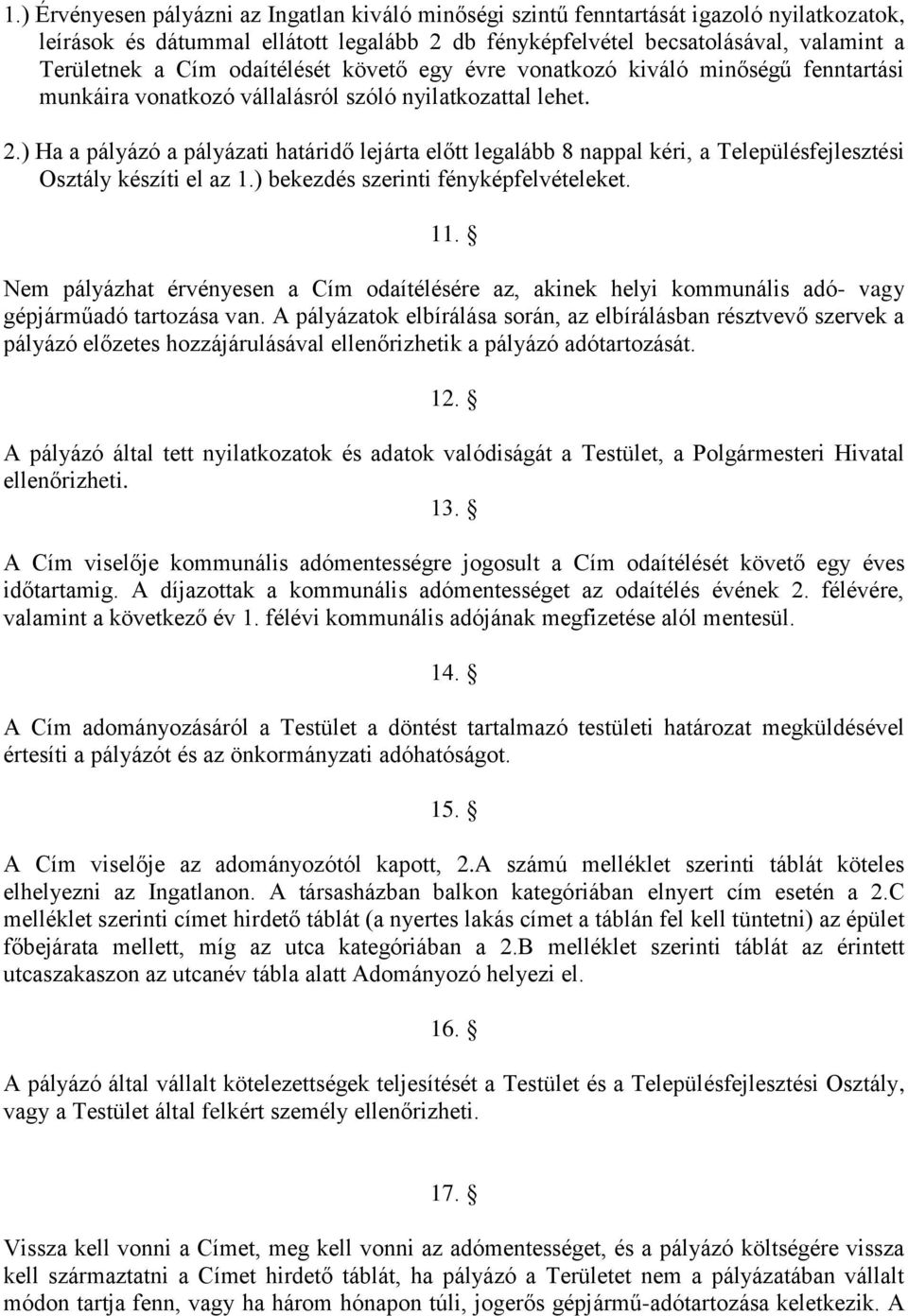 ) Ha a pályázó a pályázati határidő lejárta előtt legalább 8 nappal kéri, a Településfejlesztési Osztály készíti el az 1.) bekezdés szerinti fényképfelvételeket. 11.