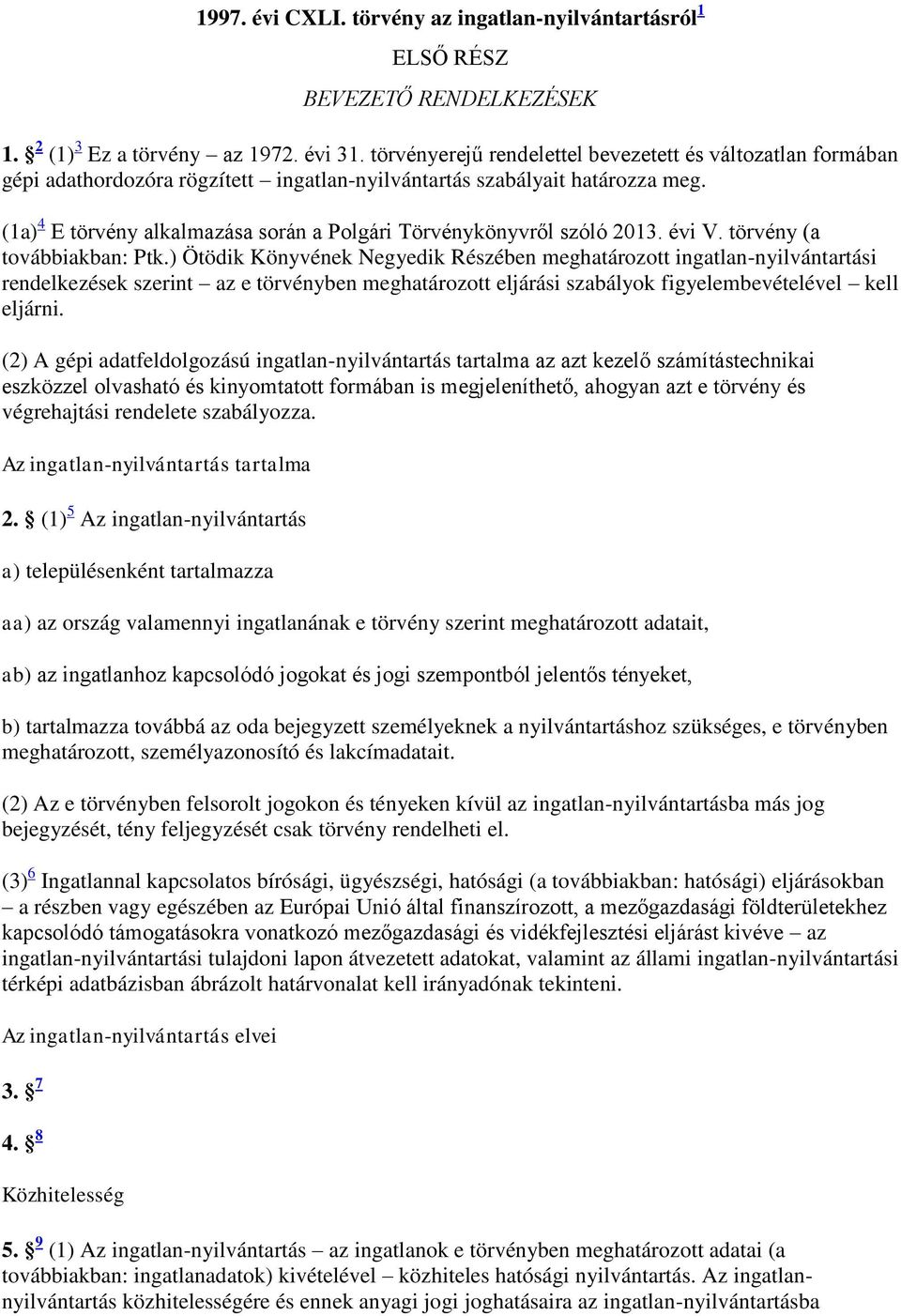 (1a) 4 E törvény alkalmazása során a Polgári Törvénykönyvről szóló 2013. évi V. törvény (a továbbiakban: Ptk.