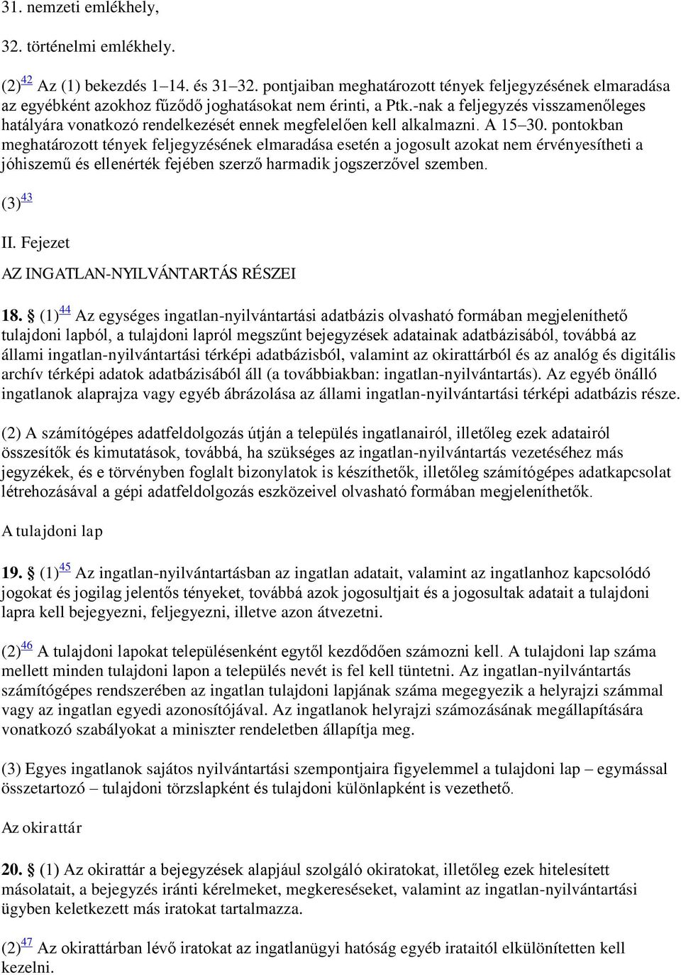 -nak a feljegyzés visszamenőleges hatályára vonatkozó rendelkezését ennek megfelelően kell alkalmazni. A 15 30.