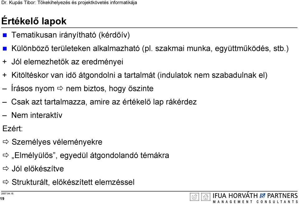 ) + Jól elemezhetők az eredményei + Kitöltéskor van idő átgondolni a tartalmát (indulatok nem szabadulnak el)