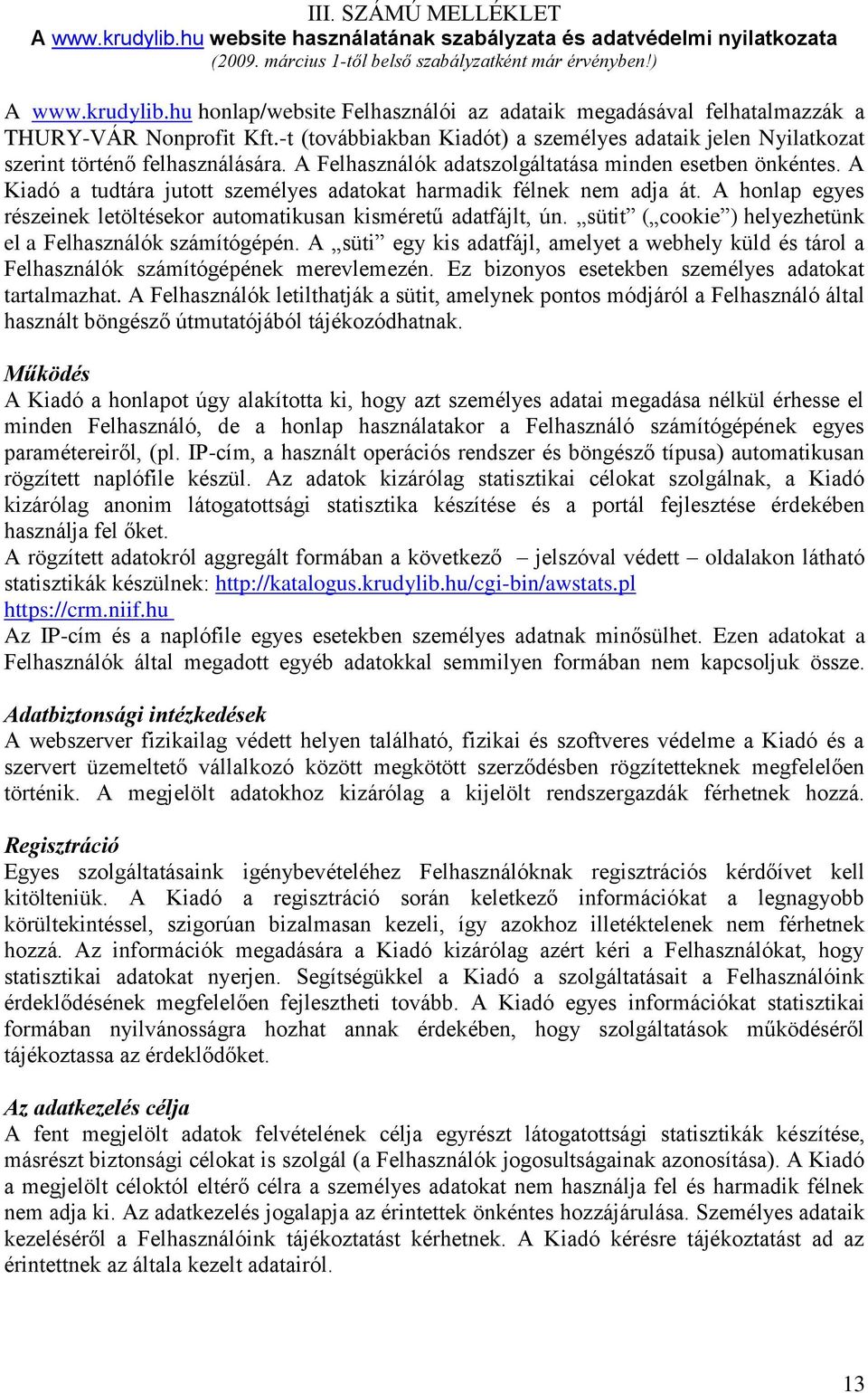 A Kiadó a tudtára jutott személyes adatokat harmadik félnek nem adja át. A honlap egyes részeinek letöltésekor automatikusan kisméretű adatfájlt, ún.