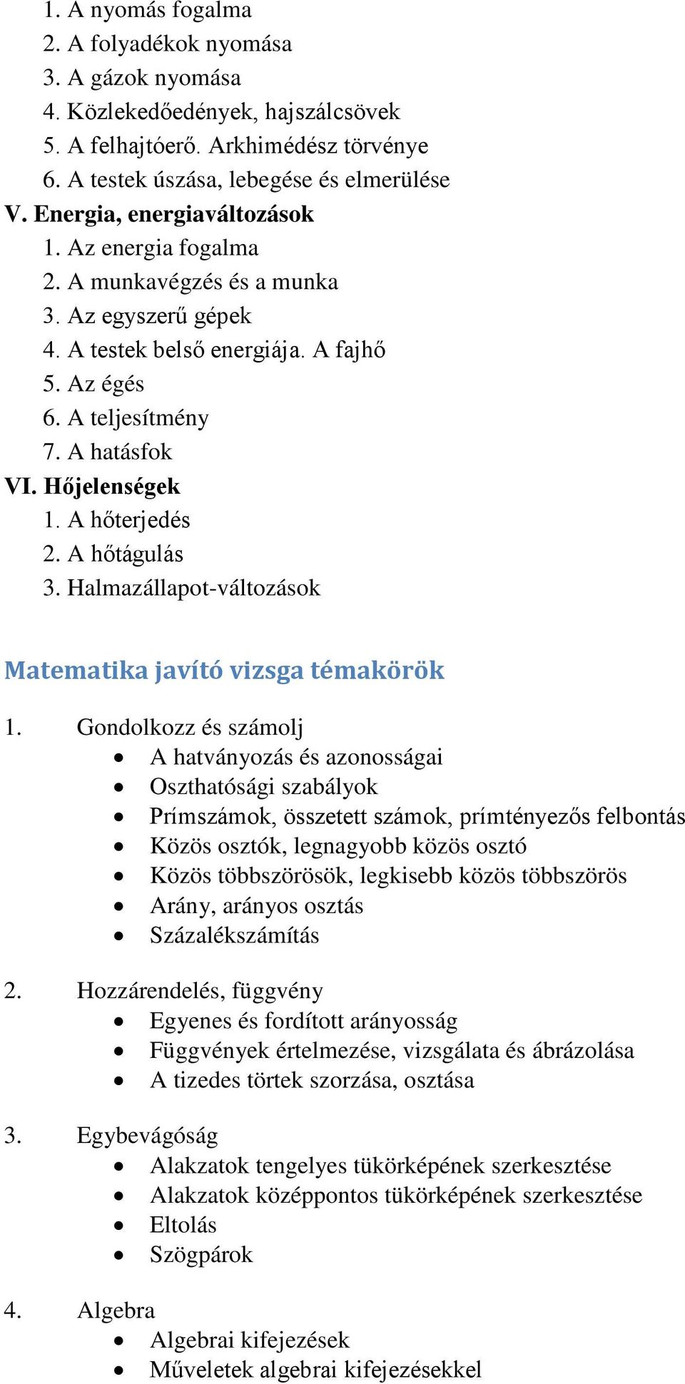 A hőterjedés 2. A hőtágulás 3. Halmazállapot-változások Matematika javító vizsga témakörök 1.