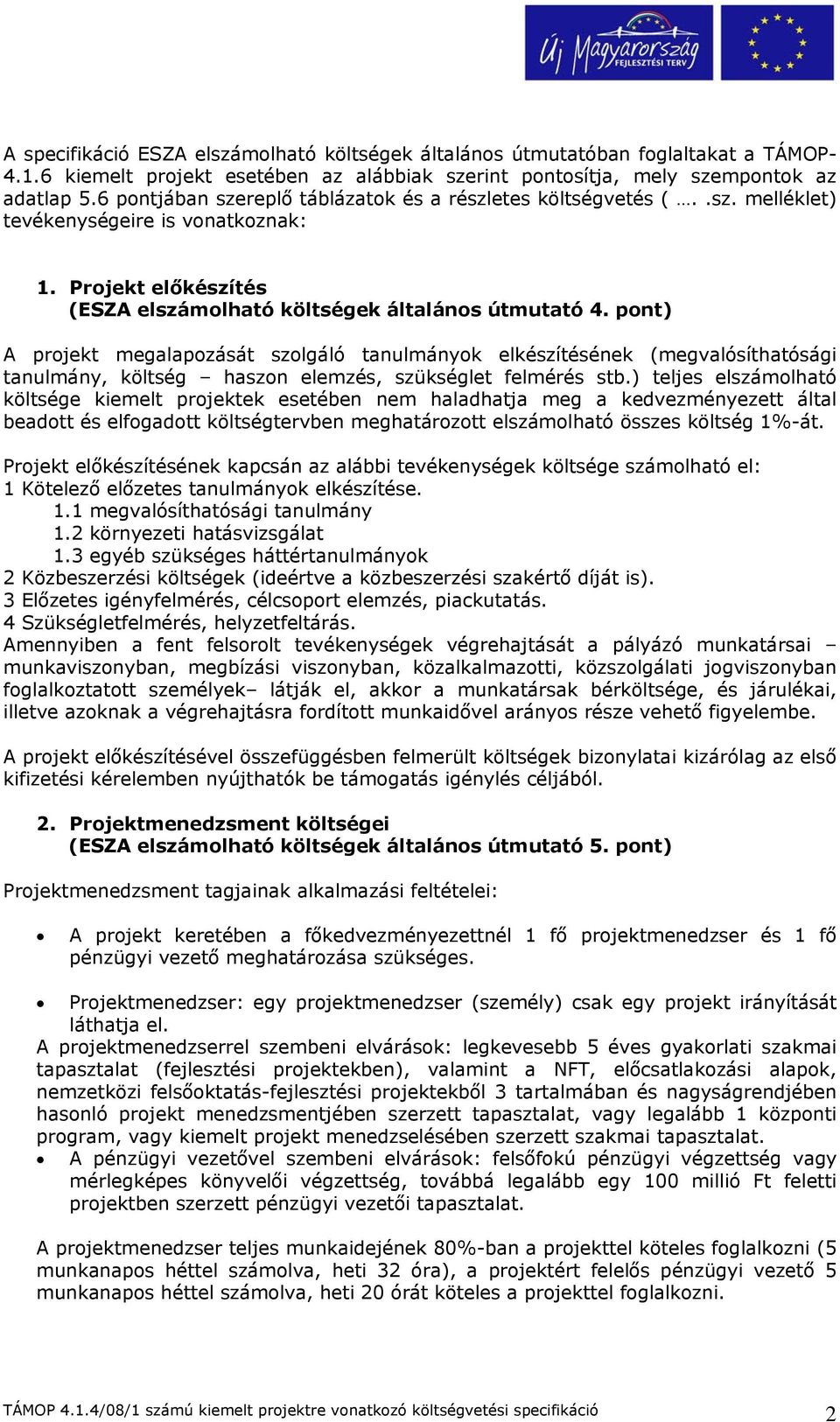 pont) A projekt megalapozását szolgáló tanulmányok elkészítésének (megvalósíthatósági tanulmány, költség haszon elemzés, szükséglet felmérés stb.