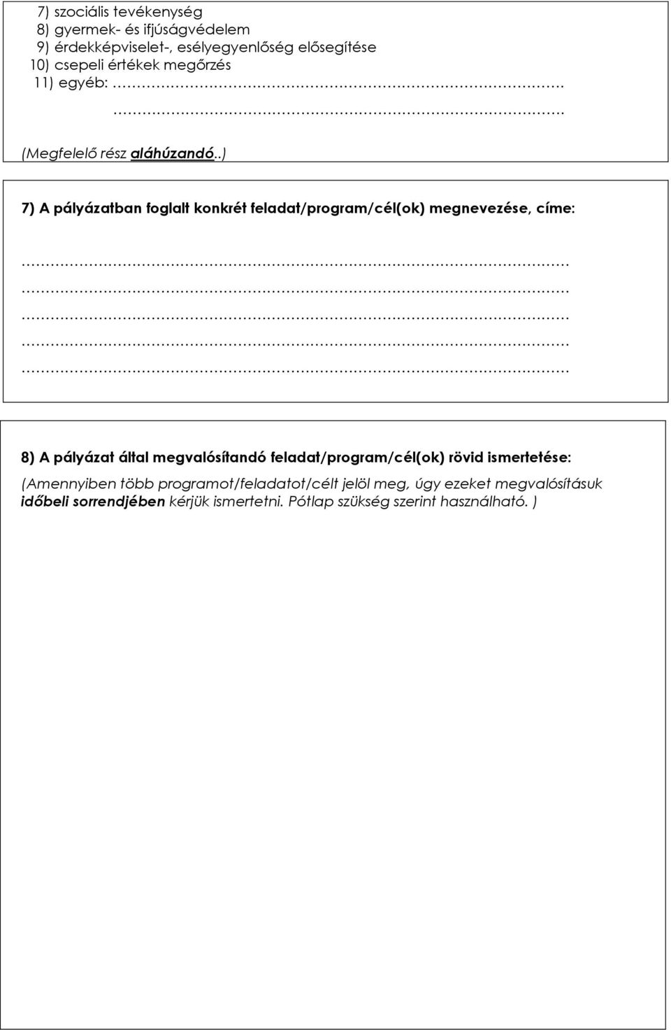 .) 7) A pályázatban foglalt konkrét feladat/program/cél(ok) megnevezése, címe: 8) A pályázat által megvalósítandó