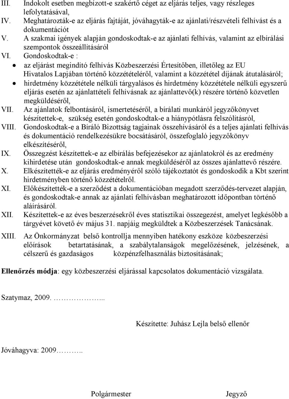 A szakmai igények alapján gondoskodtak-e az ajánlati felhívás, valamint az elbírálási szempontok összeállításáról VI.