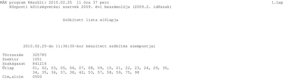 25-án 11:36:30-kor készített szőkítés szempontjai Törzsszám 325785 Szektor