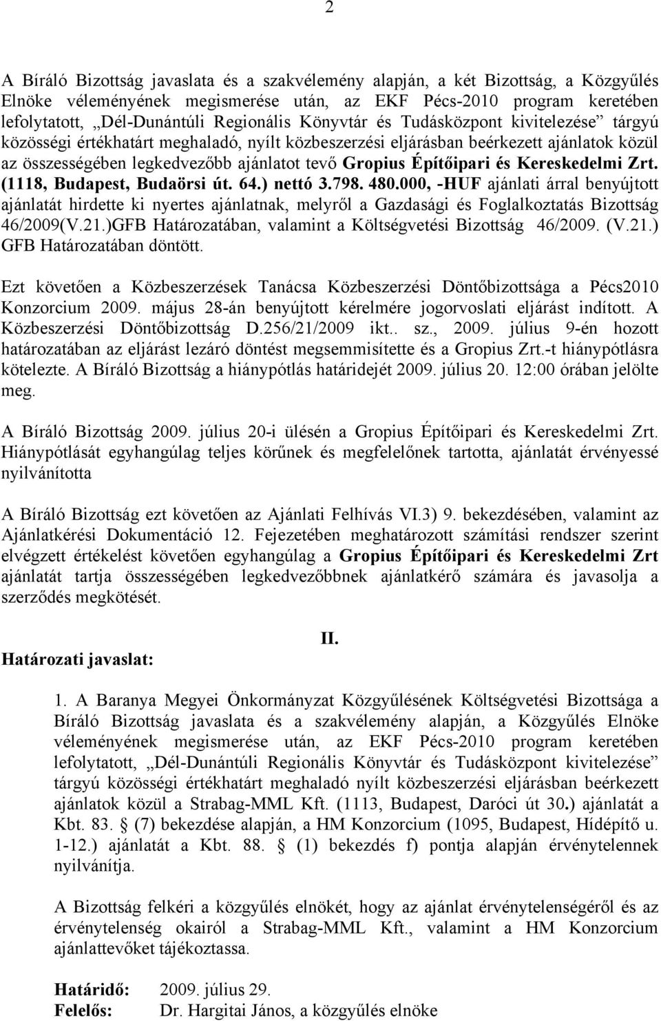 és Kereskedelmi Zrt. (1118, Budapest, Budaörsi út. 64.) nettó 3.798. 480.