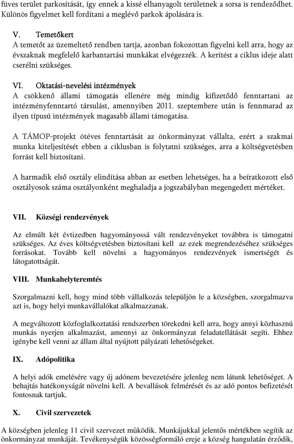 A kerítést a ciklus ideje alatt cserélni szükséges. VI.