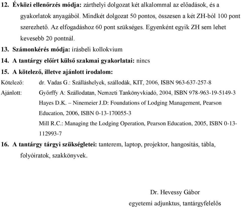 A kötelező, illetve ajánlott irodalom: Kötelező: dr. Vadas G.