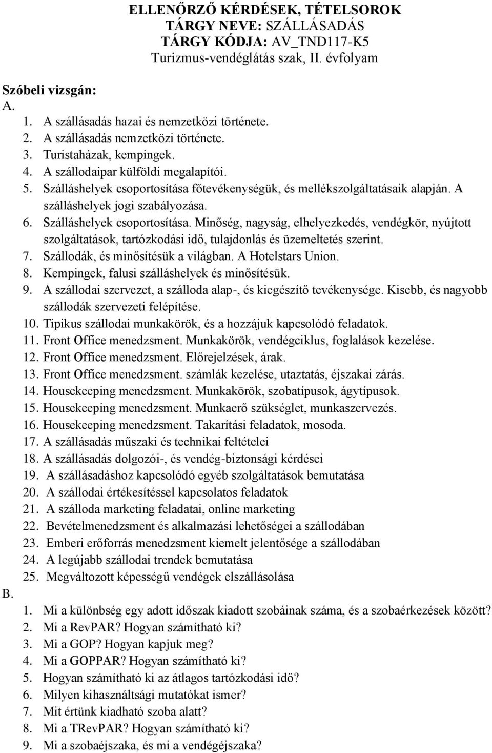 A szálláshelyek jogi szabályozása. 6. Szálláshelyek csoportosítása. Minőség, nagyság, elhelyezkedés, vendégkör, nyújtott szolgáltatások, tartózkodási idő, tulajdonlás és üzemeltetés szerint. 7.