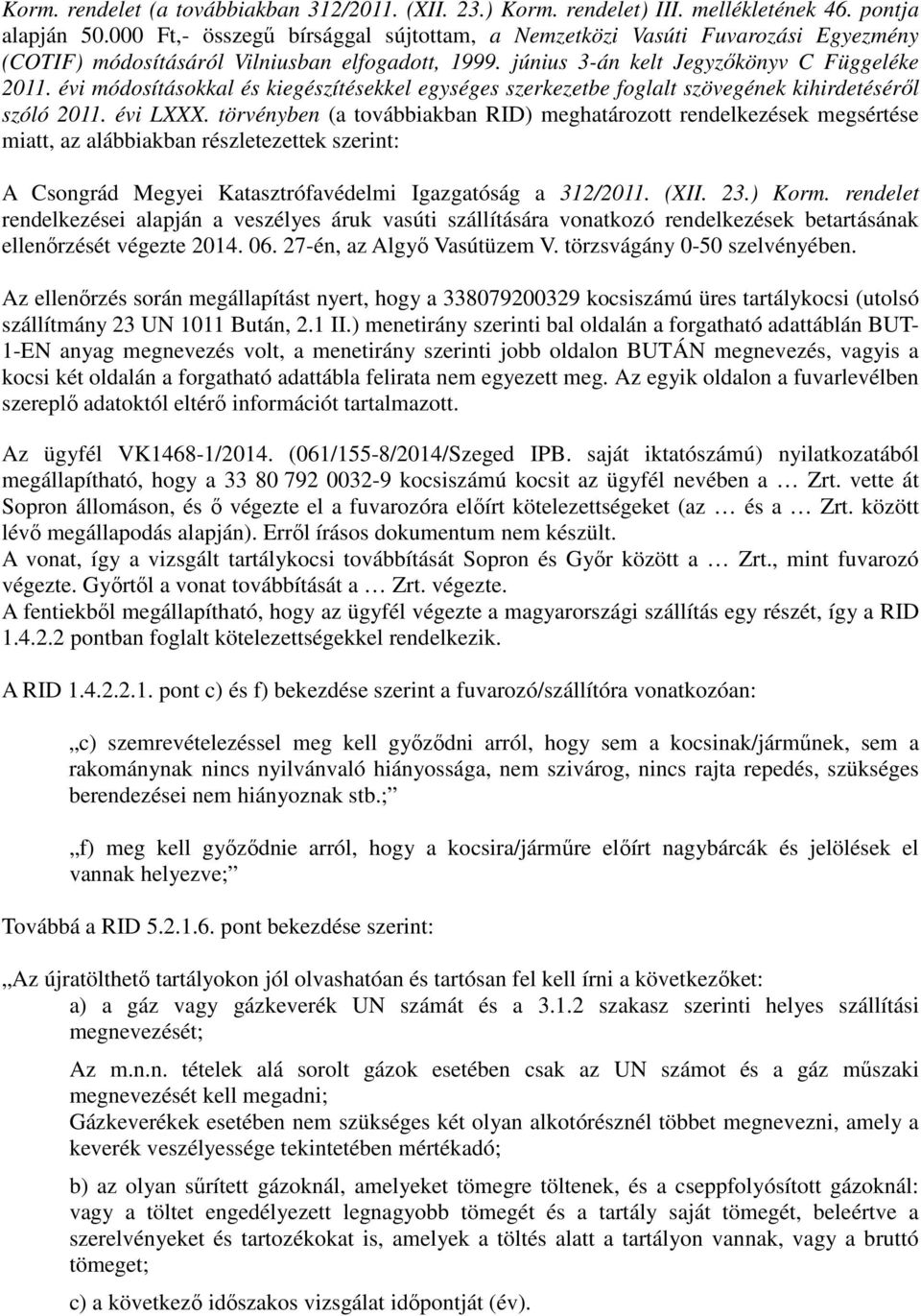 évi módosításokkal és kiegészítésekkel egységes szerkezetbe foglalt szövegének kihirdetéséről szóló 2011. évi LXXX.