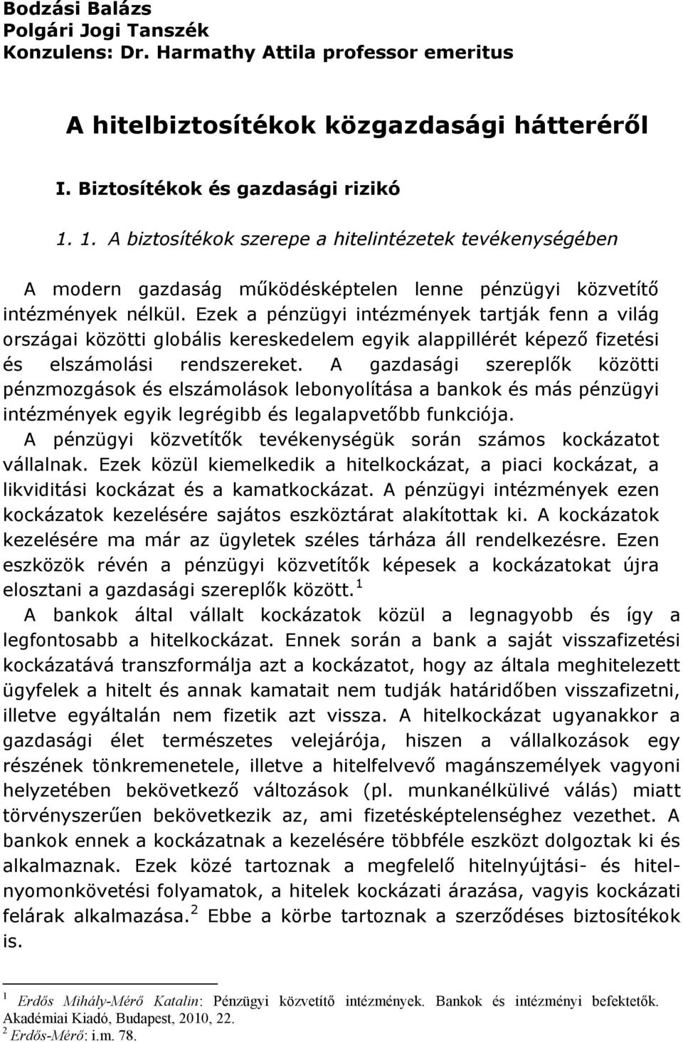 Ezek a pénzügyi intézmények tartják fenn a világ országai közötti globális kereskedelem egyik alappillérét képező fizetési és elszámolási rendszereket.