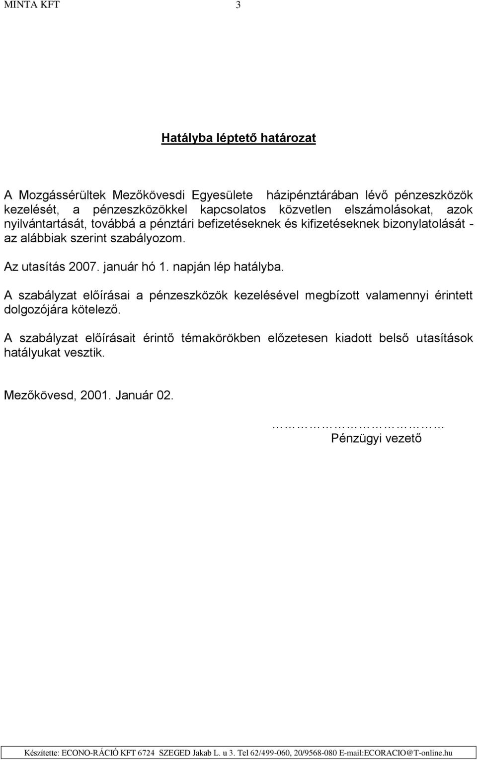 szabályozom. Az utasítás 2007. január hó. napján lép hatályba.