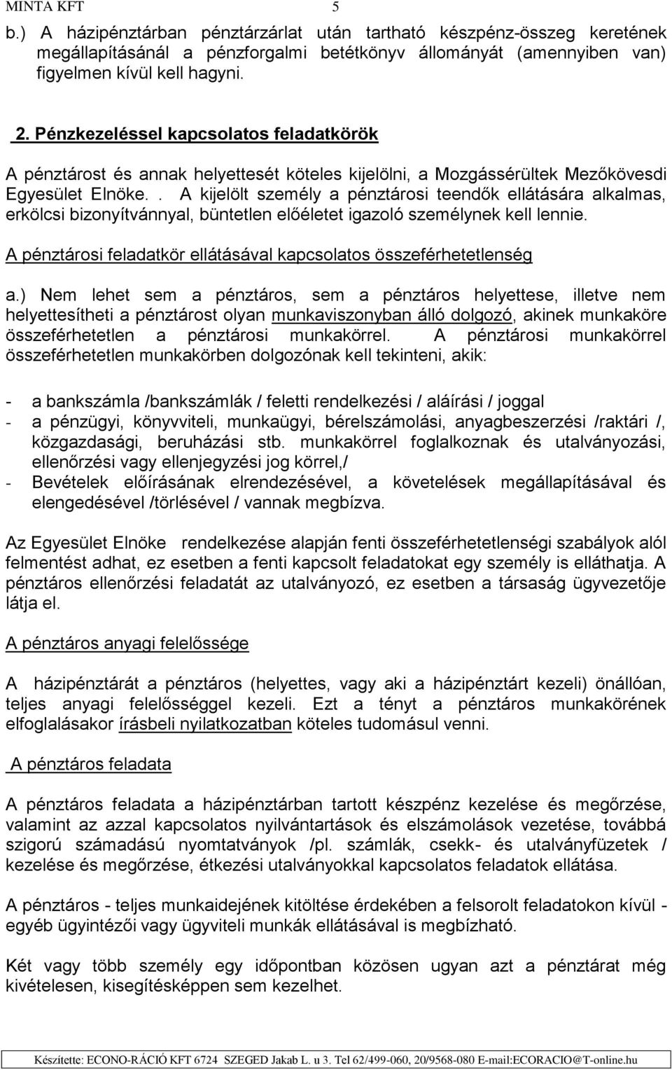 . A kijelölt személy a pénztárosi teendők ellátására alkalmas, erkölcsi bizonyítvánnyal, büntetlen előéletet igazoló személynek kell lennie.