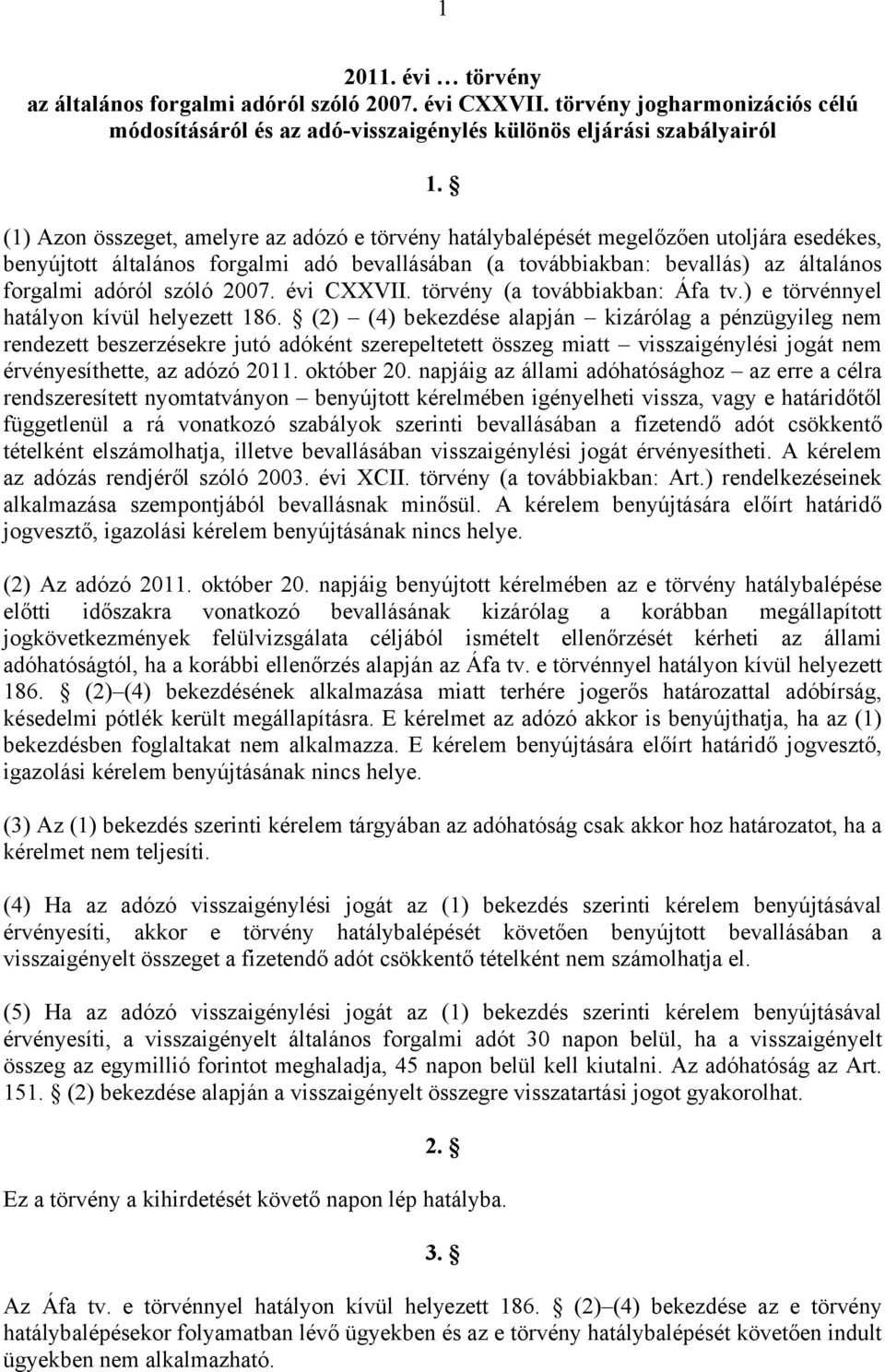 szóló 2007. évi CXXVII. törvény (a továbbiakban: Áfa tv.) e törvénnyel hatályon kívül helyezett 186.