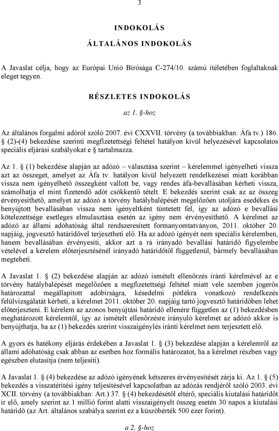 (2)-(4) bekezdése szerinti megfizetettségi feltétel hatályon kívül helyezésével kapcsolatos speciális eljárási szabályokat e tartalmazza. Az 1.