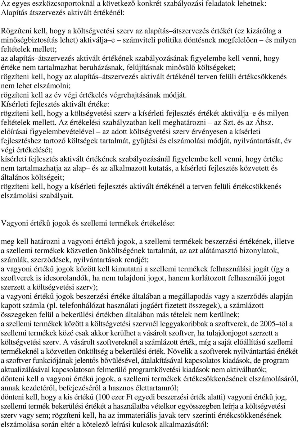 venni, hogy értéke nem tartalmazhat beruházásnak, felújításnak minősülő költségeket; rögzíteni kell, hogy az alapítás átszervezés aktivált értékénél terven felüli értékcsökkenés nem lehet elszámolni;