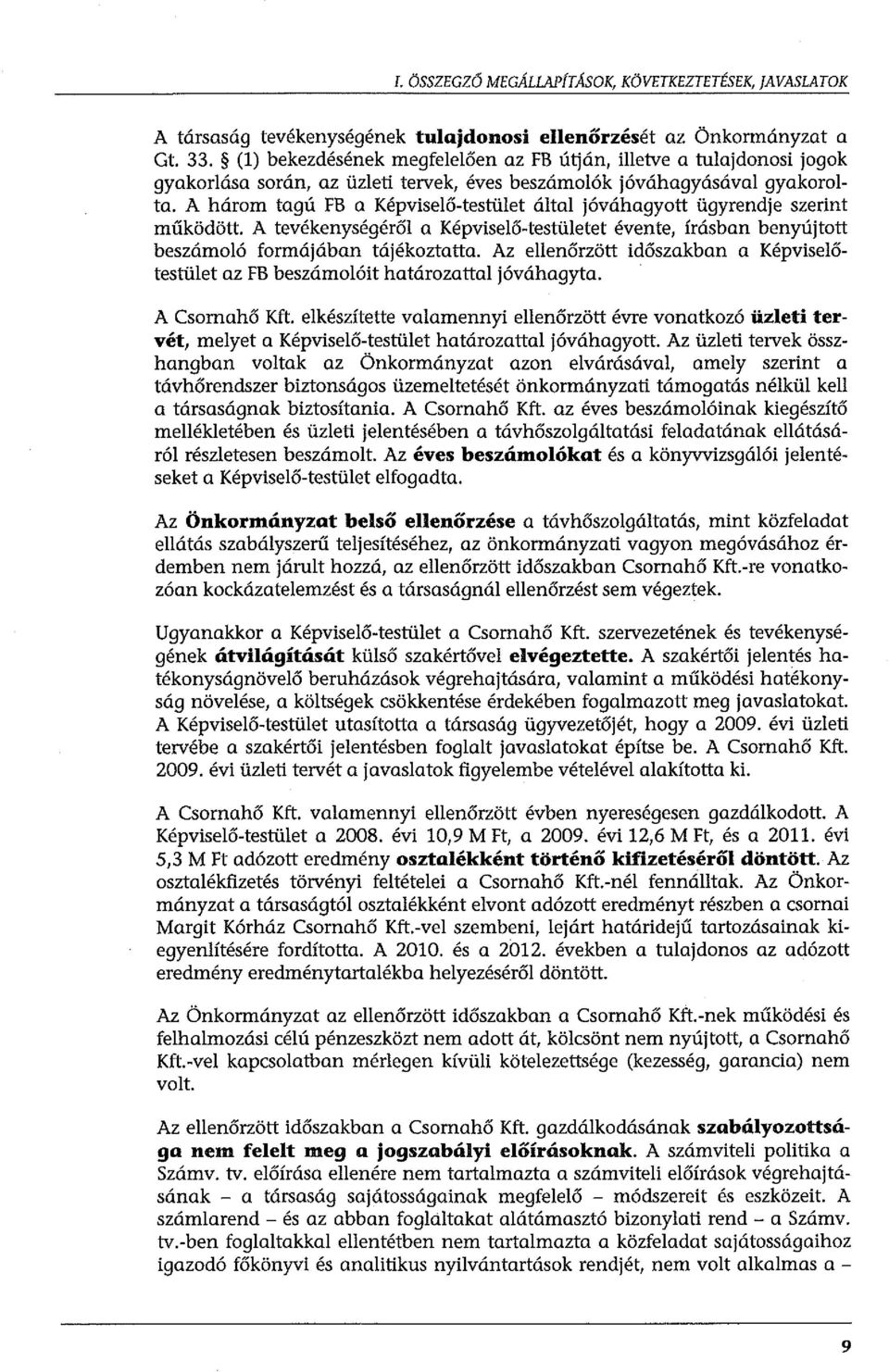 A három tagú FB a Képviselő-testület által jóváhagyott ügyrendje szerint működött. A tevékenységéről a Képviselő-testületet évente, írásban benyújtott beszámoló formájában tájékoztatta.