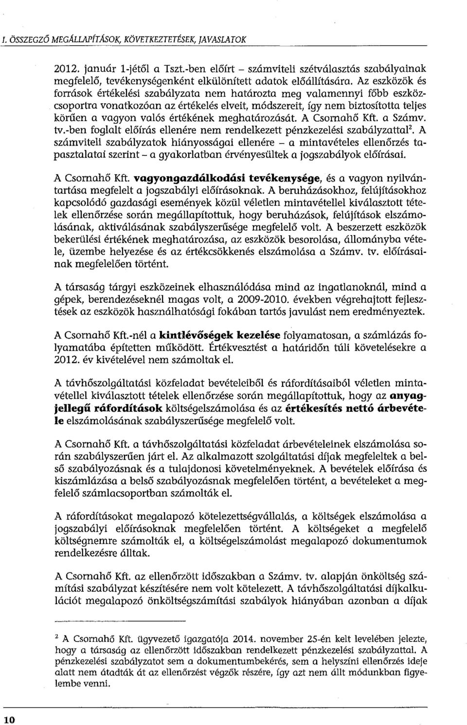 értékének meghatározását. A Csomahő Kft. a Számv. tv.-ben foglalt előírás ellenére nem rendelkezett pénzkezelési szabályzattal'.