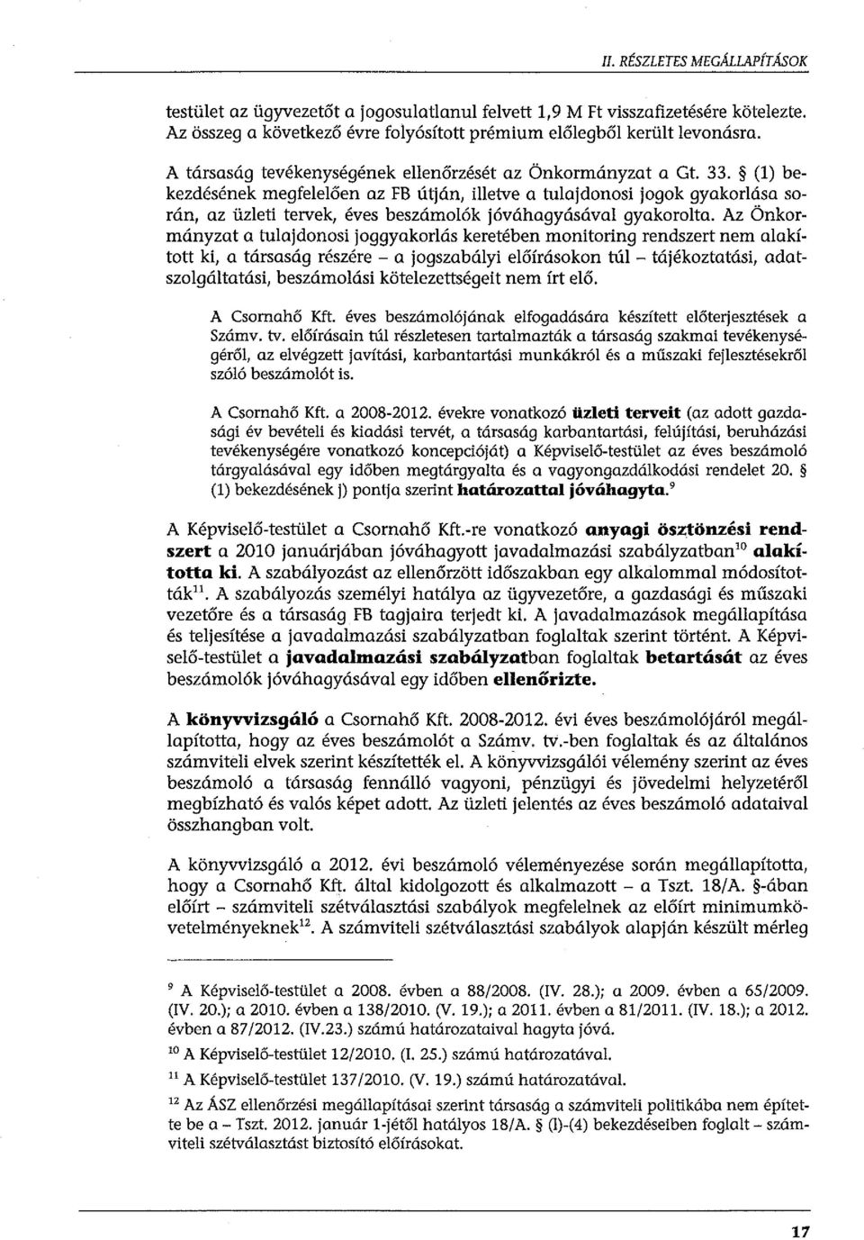 (l) bekezdésének megfelelőerr az FB útján, illetve a tulajdonosi jogok gyakorlása során, az üzleti tervek, éves beszámolók jóváhagyásával gyakorolta.