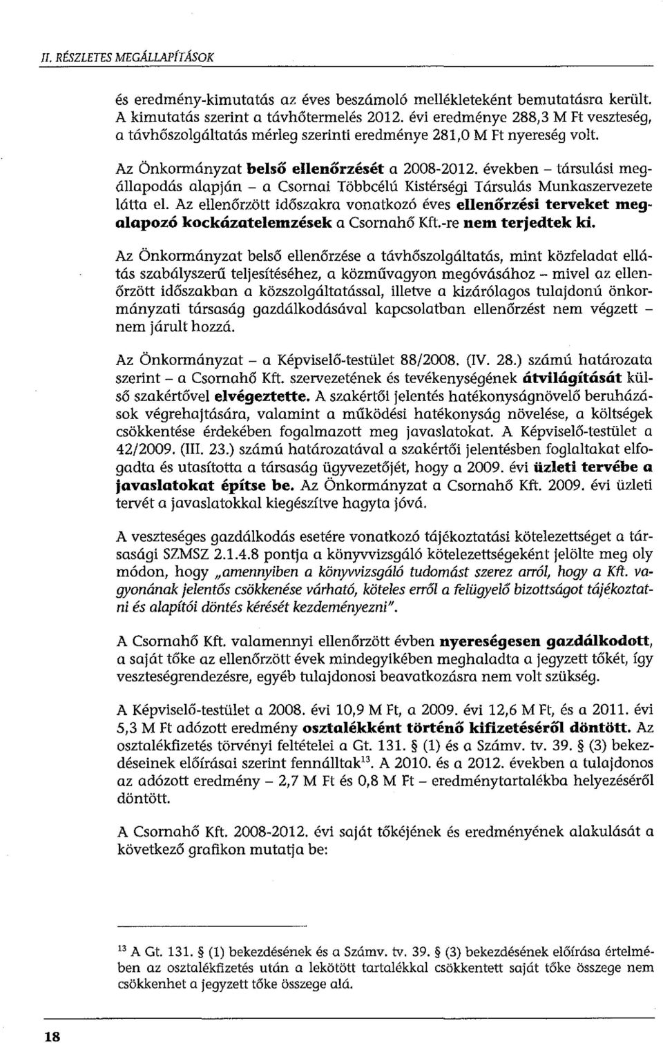években - társulási megállapodás alapján - a Csornai Többcélú Kistérségi Társulás Munkaszervezete látta el.