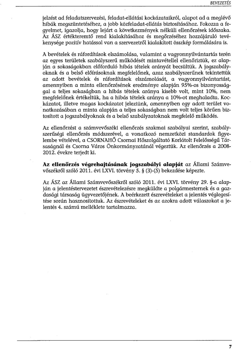 Az ÁSZ értékteremtő rend kialakításóhoz és megőrzéséhez hozzájáruló tevékenysége pozitív hatással van a szervezetről kialakított összkép formálására is.
