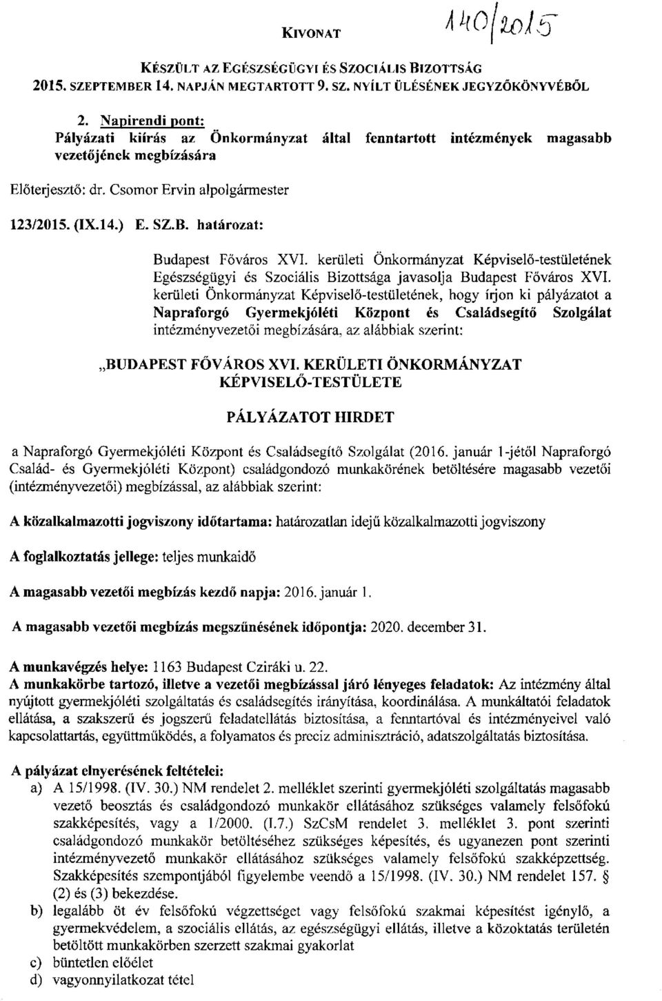 határozat: Budapest Főváros XVI. kerületi Önkormányzat Képviselő-testületének Egészségügyi és Szociális Bizottsága javasolja Budapest Főváros XVI.