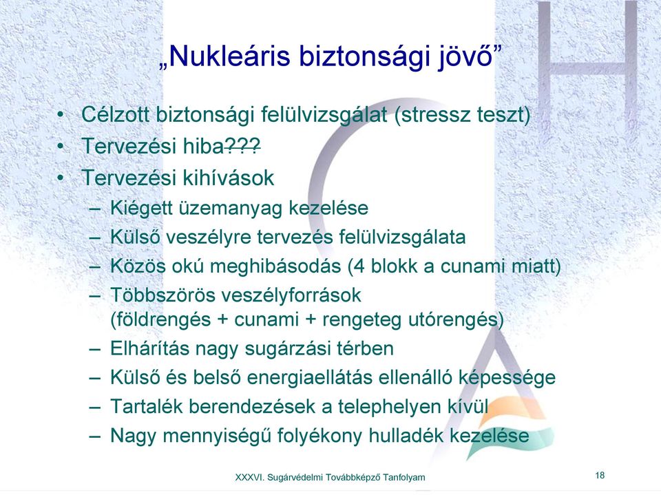 cunami miatt) Többszörös veszélyforrások (földrengés + cunami + rengeteg utórengés) Elhárítás nagy sugárzási térben Külső és