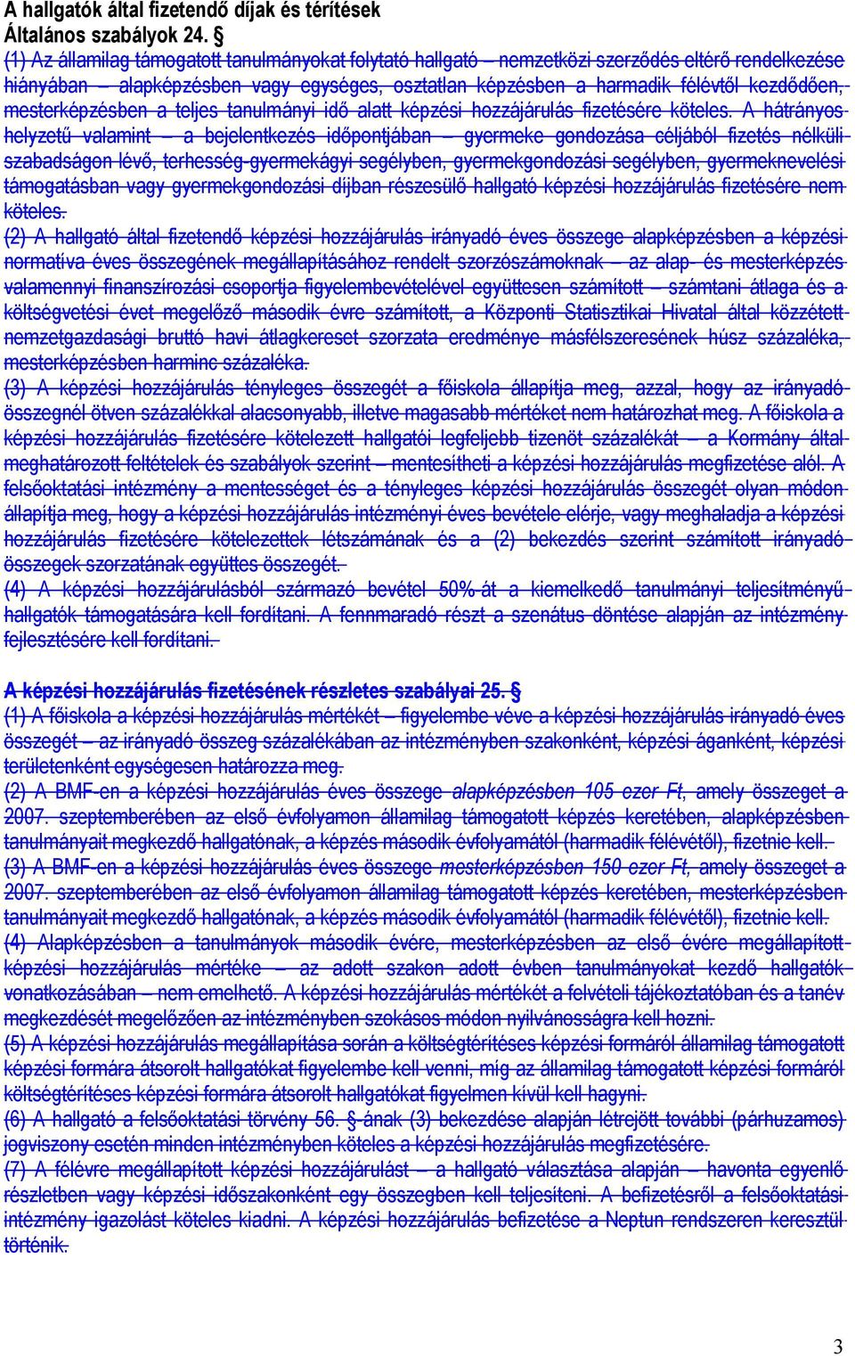 mesterképzésben a teljes tanulmányi idő alatt képzési hozzájárulás fizetésére köteles.