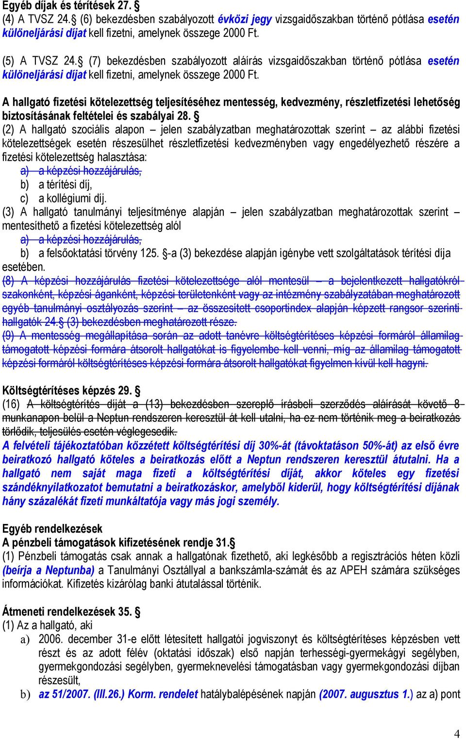 A hallgató fizetési kötelezettség teljesítéséhez mentesség, kedvezmény, részletfizetési lehetőség biztosításának feltételei és szabályai 28.