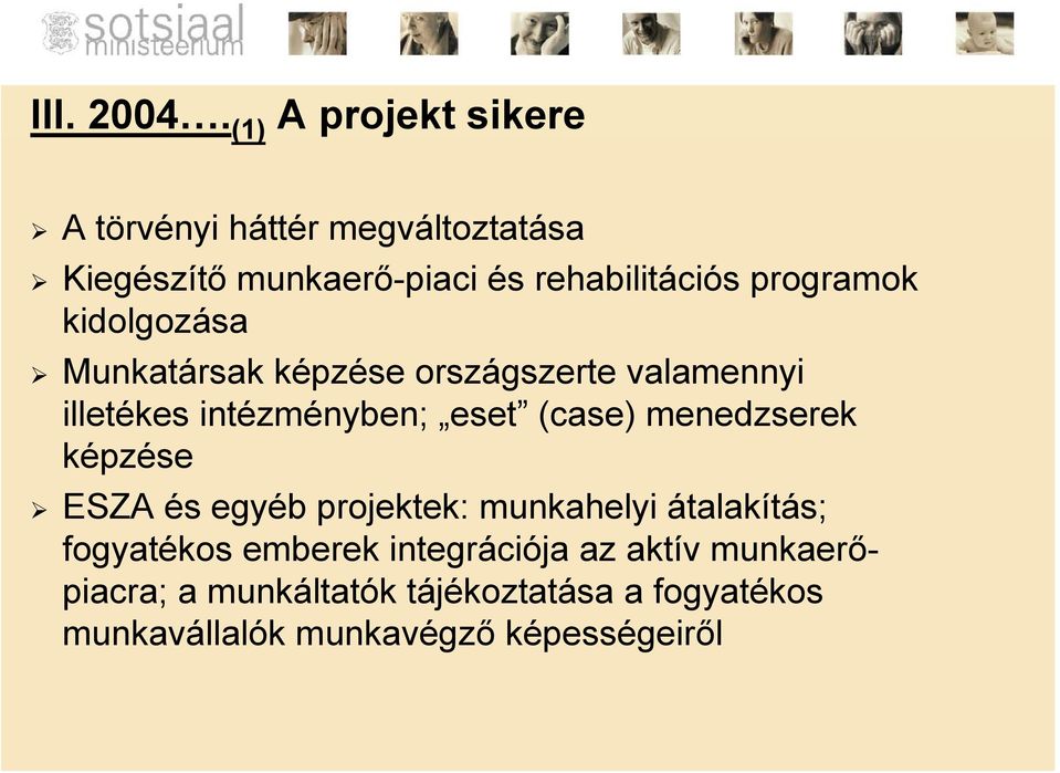 programok kidolgozása Munkatársak képzése országszerte valamennyi illetékes intézményben; eset (case)