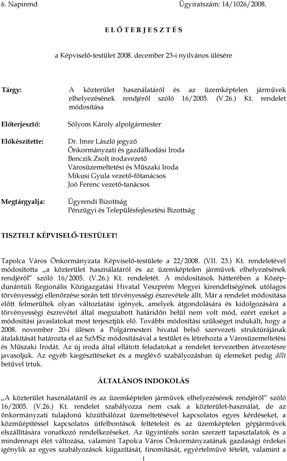rendelet módosítása Előterjesztő: Előkészítette: Megtárgyalja: Sólyom Károly alpolgármester Dr.
