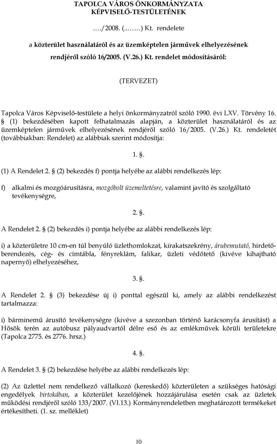 rendeletét (továbbiakban: Rendelet) az alábbiak szerint módosítja: 1.. (1) A Rendelet 2.