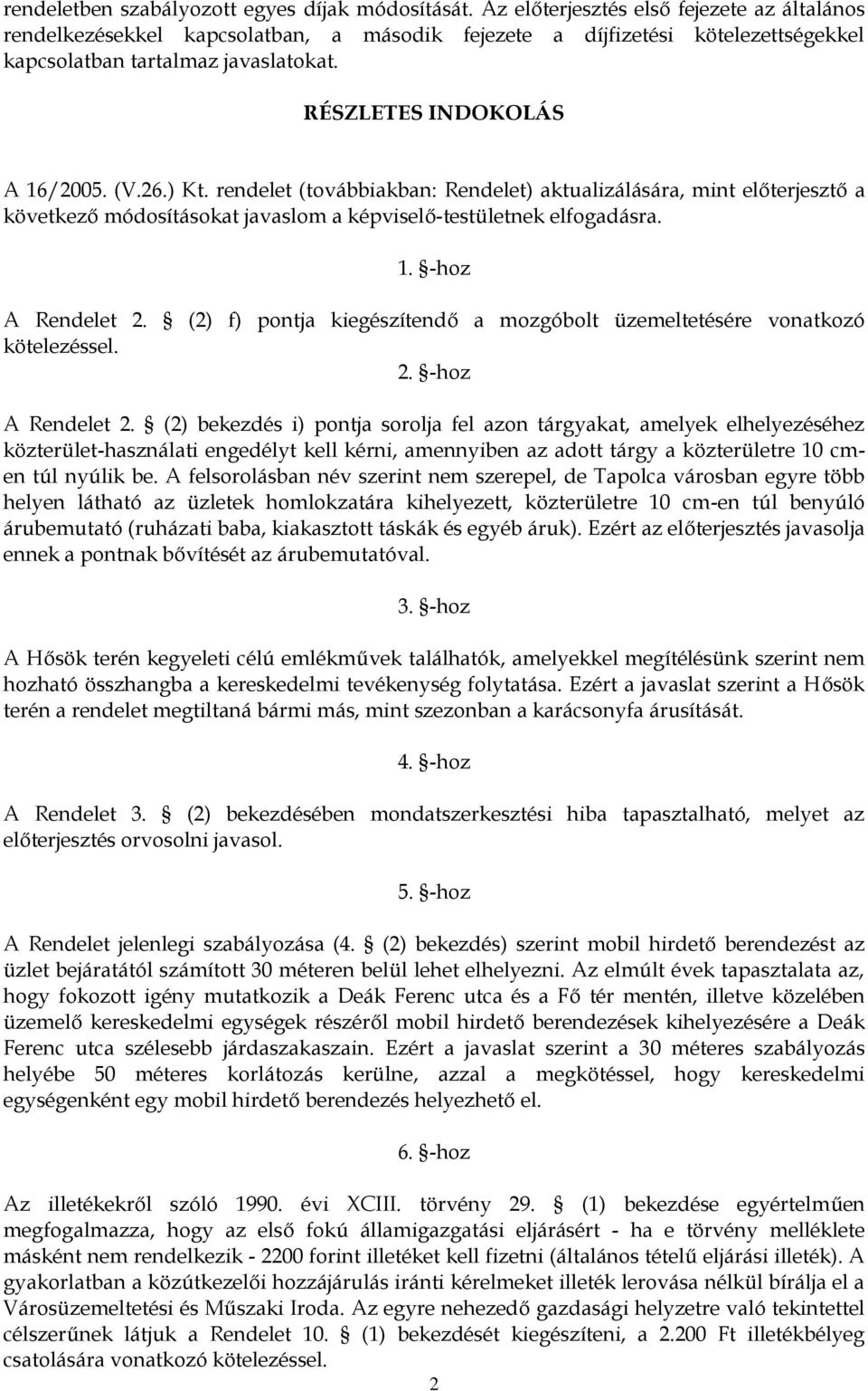 26.) Kt. rendelet (továbbiakban: Rendelet) aktualizálására, mint előterjesztő a következő módosításokat javaslom a képviselő-testületnek elfogadásra. 1. -hoz A Rendelet 2.