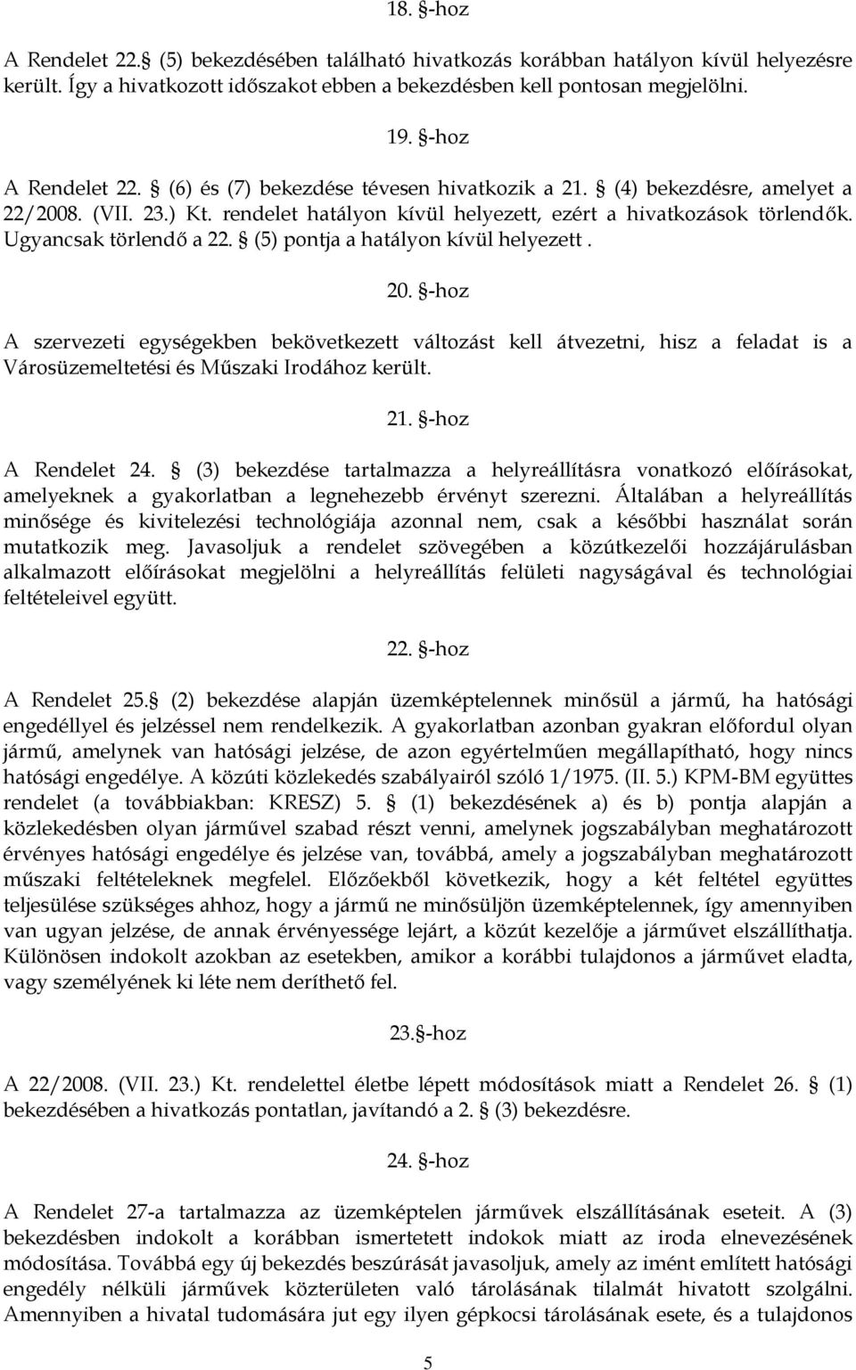 Ugyancsak törlendő a 22. (5) pontja a hatályon kívül helyezett. 20.