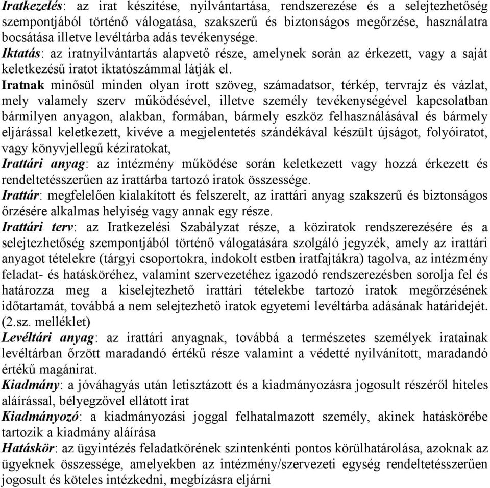 Iratnak minősül minden olyan írott szöveg, számadatsor, térkép, tervrajz és vázlat, mely valamely szerv működésével, illetve személy tevékenységével kapcsolatban bármilyen anyagon, alakban, formában,