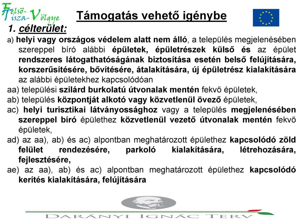 belső felújítására, korszerűsítésére, bővítésére, átalakítására, új épületrész kialakítására az alábbi épületekhez kapcsolódóan aa) települési szilárd burkolatú útvonalak mentén fekvő épületek, ab)