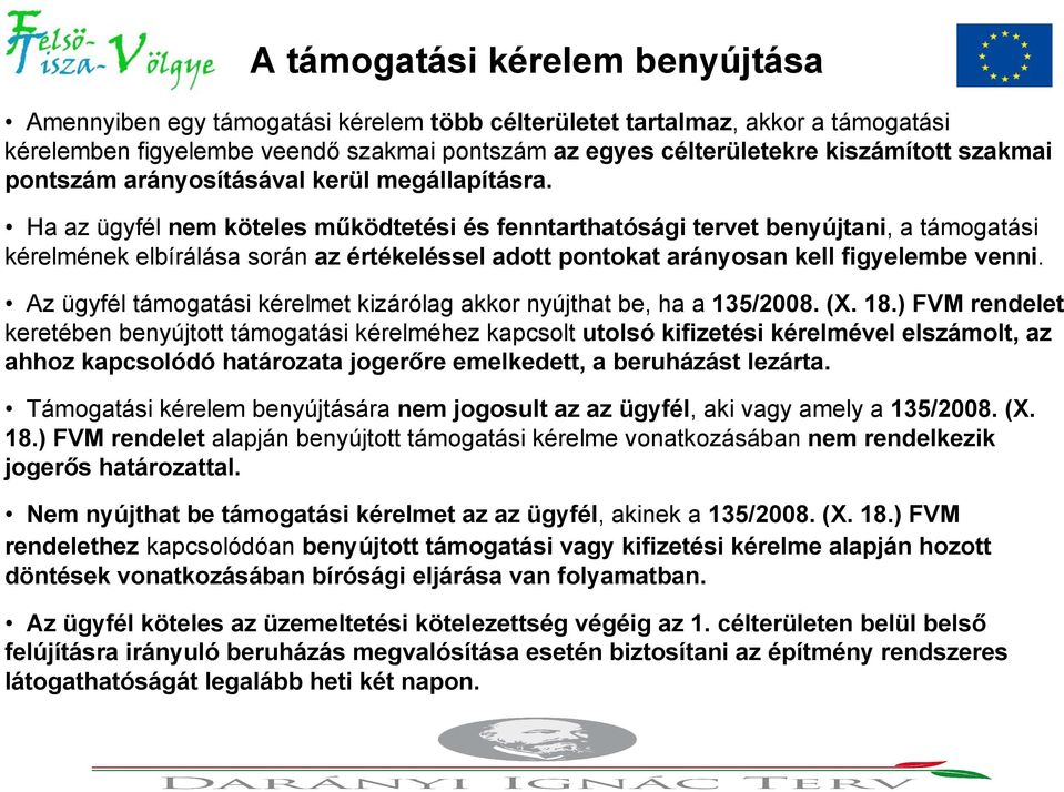 Ha az ügyfél nem köteles működtetési és fenntarthatósági tervet benyújtani, a támogatási kérelmének elbírálása során az értékeléssel adott pontokat arányosan kell figyelembe venni.