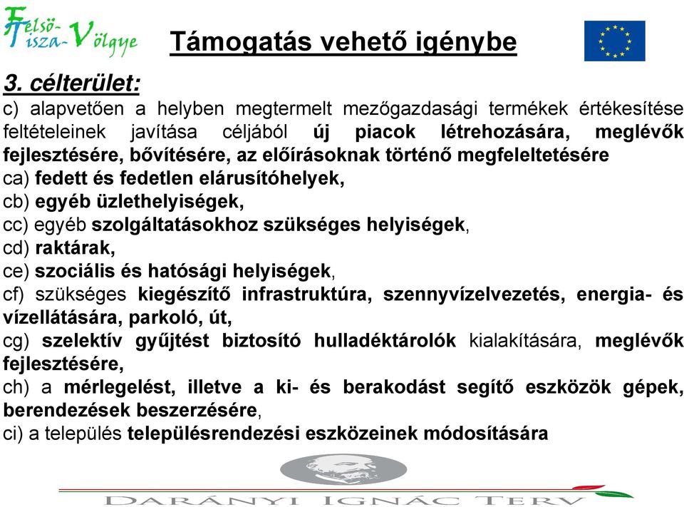 előírásoknak történő megfeleltetésére ca) fedett és fedetlen elárusítóhelyek, cb) egyéb üzlethelyiségek, cc) egyéb szolgáltatásokhoz szükséges helyiségek, cd) raktárak, ce) szociális és