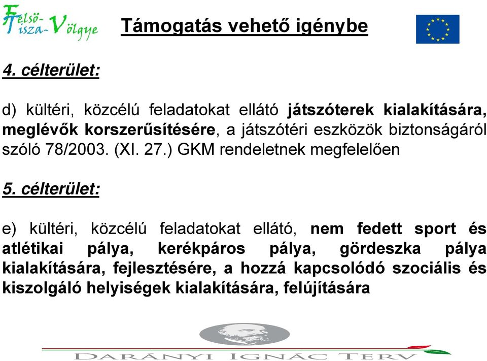 játszótéri eszközök biztonságáról szóló 78/2003. (XI. 27.) GKM rendeletnek megfelelően 5.