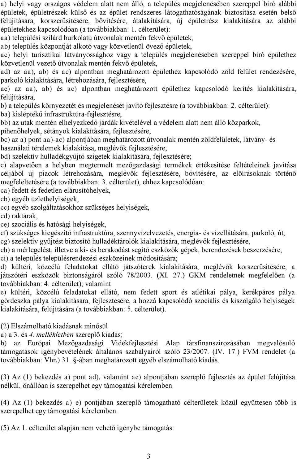 célterület): aa) települési szilárd burkolatú útvonalak mentén fekvő épületek, ab) település központját alkotó vagy közvetlenül övező épületek, ac) helyi turisztikai látványossághoz vagy a település