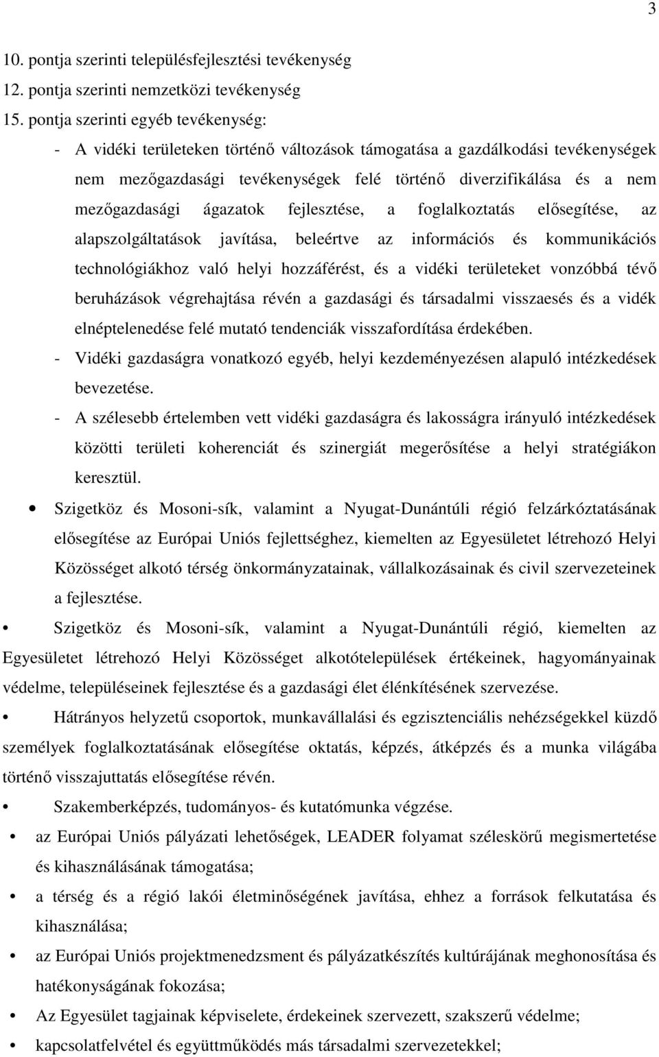 mezőgazdasági ágazatok fejlesztése, a foglalkoztatás elősegítése, az alapszolgáltatások javítása, beleértve az információs és kommunikációs technológiákhoz való helyi hozzáférést, és a vidéki
