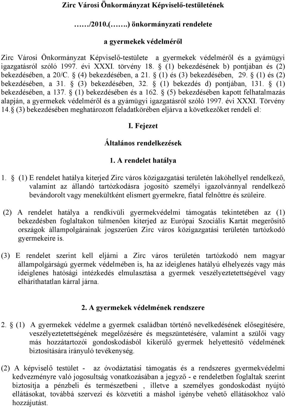 (1) bekezdésének b) pontjában és (2) bekezdésében, a 20/C. (4) bekezdésében, a 21. (1) és (3) bekezdésében, 29. (1) és (2) bekezdésében, a 31. (3) bekezdésében, 32. (1) bekezdés d) pontjában, 131.