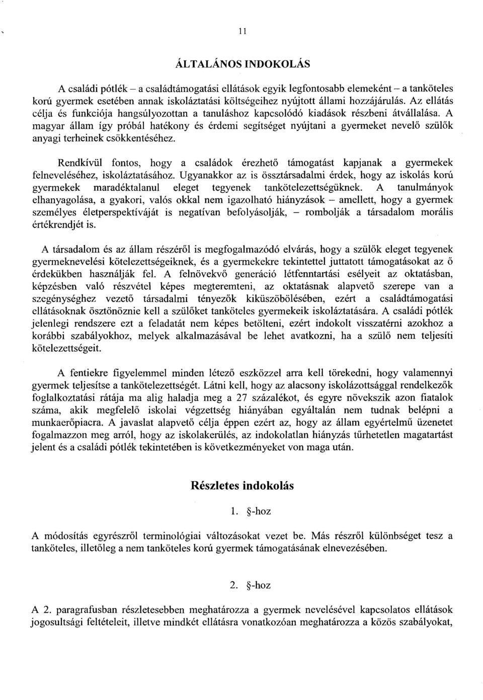 A magyar állam így próbál hatékony és érdemi segítséget nyújtani a gyermeket nevel ő szülők anyagi terheinek csökkentéséhez.