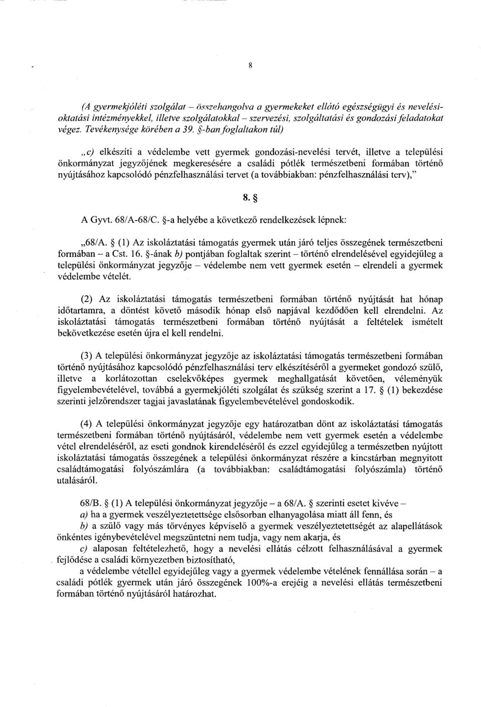 -ban foglaltakon túl) c) elkészíti a védelembe vett gyermek gondozási-nevelési tervét, illetve a település i önkormányzat jegyz őjének megkeresésére a családi pótlék természetbeni formában történ ő