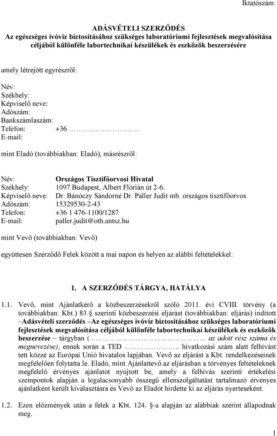 Budapest, Albert Flórián út 2-6. Képviselő neve: Dr. Bánóczy Sándorné Dr. Paller Judit mb. országos tisztifőorvos Adószám: 15329530-2-43 Telefon: +36 1 476-1100/1287 E-mail: paller.judit@oth.antsz.