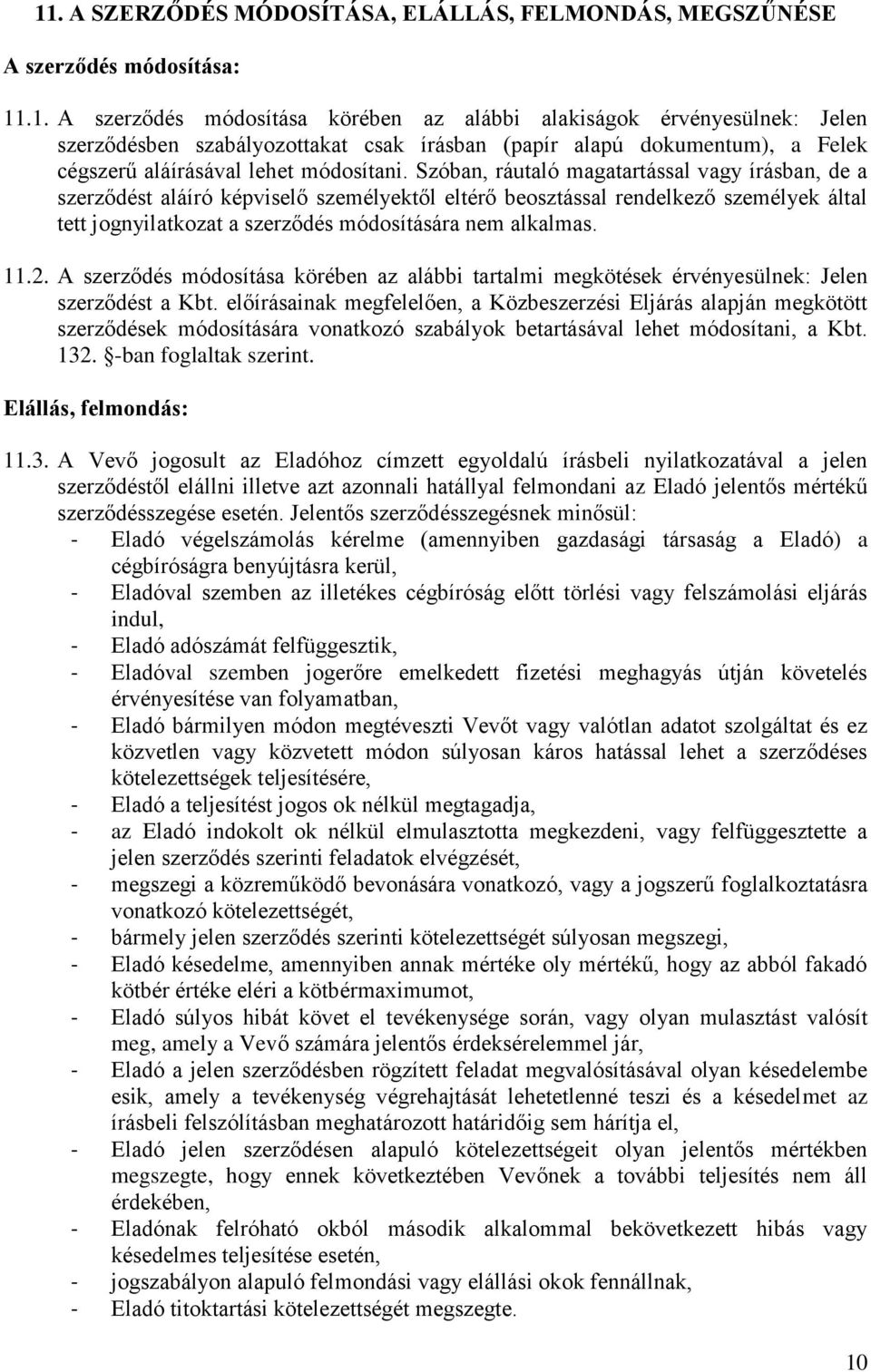A szerződés módosítása körében az alábbi tartalmi megkötések érvényesülnek: Jelen szerződést a Kbt.