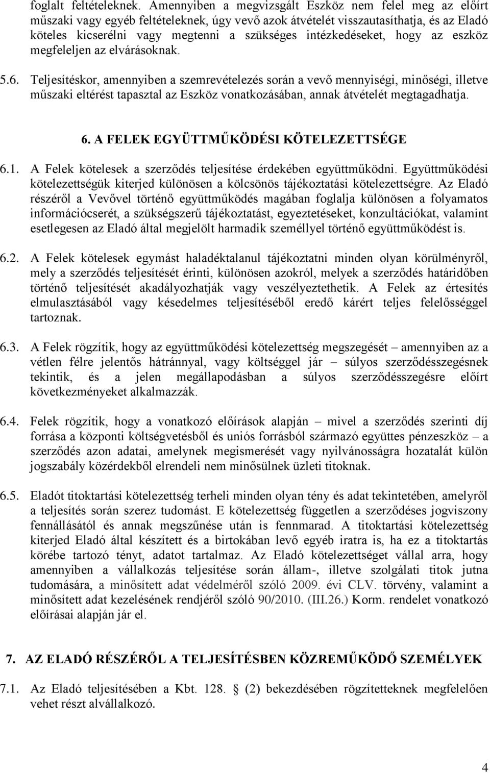 intézkedéseket, hogy az eszköz megfeleljen az elvárásoknak. 5.6.