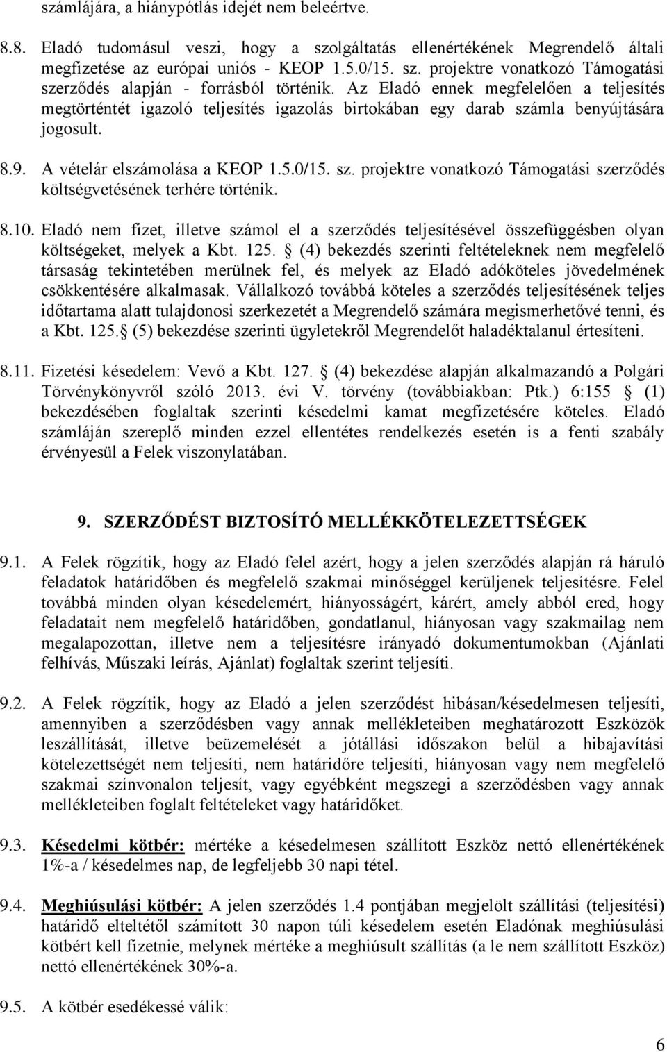 8.10. Eladó nem fizet, illetve számol el a szerződés teljesítésével összefüggésben olyan költségeket, melyek a Kbt. 125.